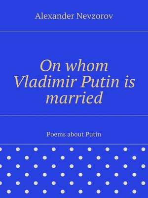 cover image of On whom Vladimir Putin is married. Poems about Putin